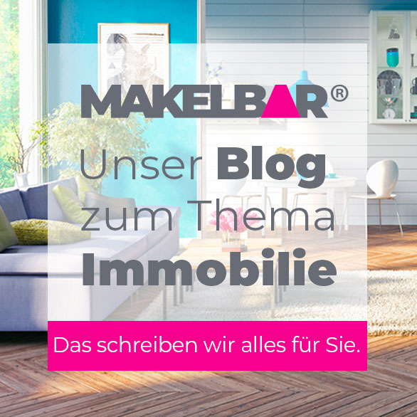 Makelbar - Unser Blog zum Thema Immobilie. Für sie.
